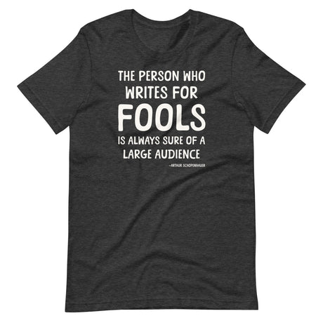 The Person Who Writes For Fools Schopenhauer Shirt