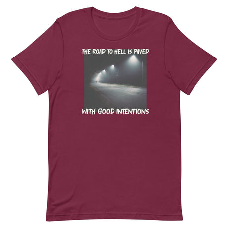 The Road To Hell Is Paved With Good Intentions Shirt