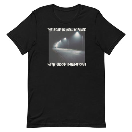 The Road To Hell Is Paved With Good Intentions Shirt