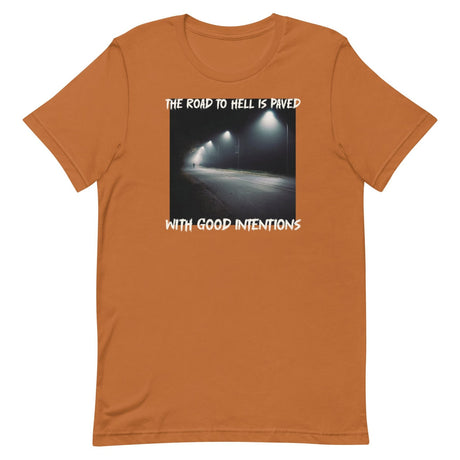 The Road To Hell Is Paved With Good Intentions Shirt