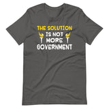 The Solution is Not More Government Shirt