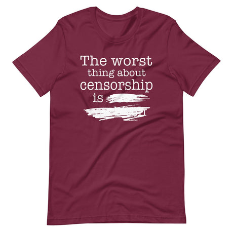 The Worst Thing About Censorship Shirt