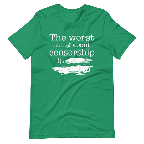 The Worst Thing About Censorship Shirt