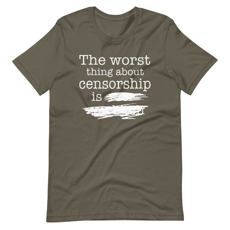 The Worst Thing About Censorship Shirt