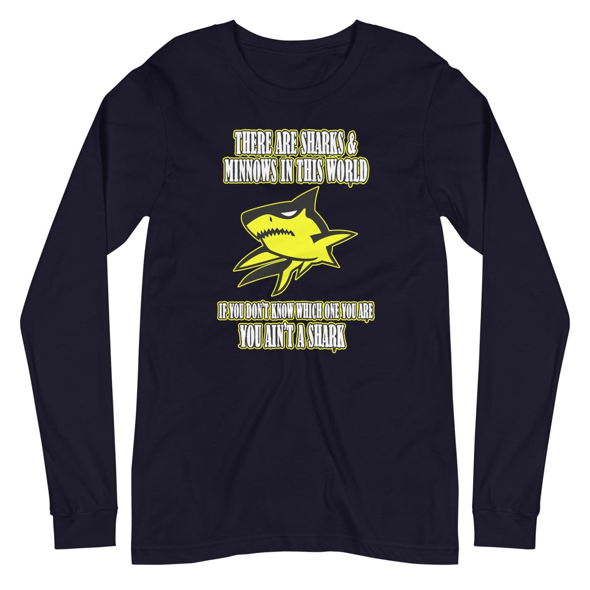 There Are Sharks And Minnows In This World Long Sleeve Shirt