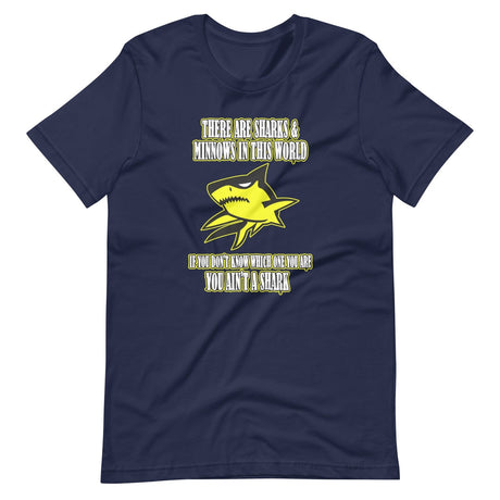 There Are Sharks And Minnows In This World Shirt