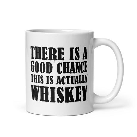 There is a Good Chance This is Actually Whiskey Coffee Mug