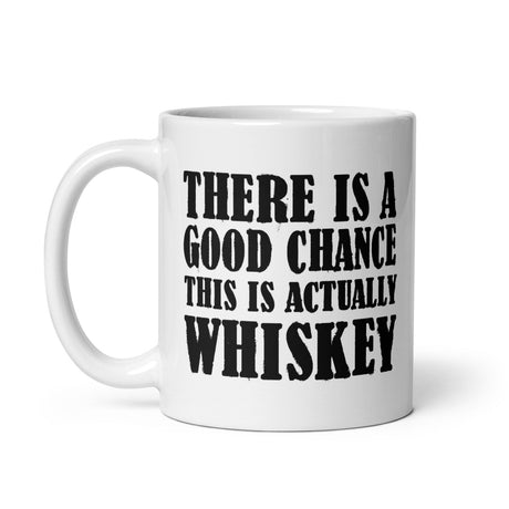 There is a Good Chance This is Actually Whiskey Coffee Mug