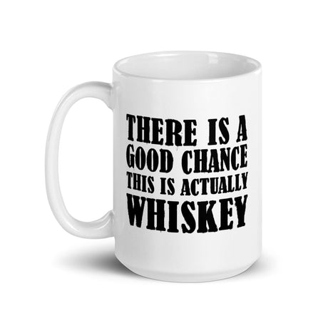 There is a Good Chance This is Actually Whiskey Coffee Mug