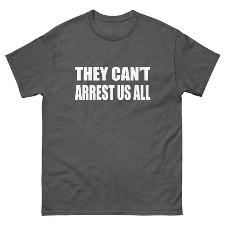 They Can't Arrest Us All Heavy Cotton Shirt