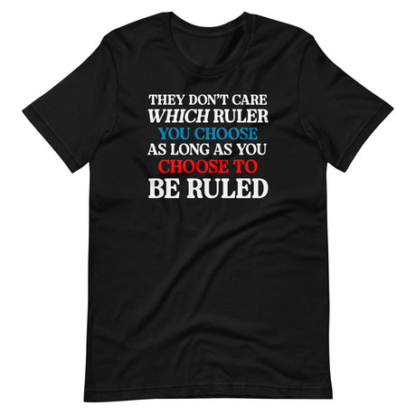 They Don't Care Which Ruler You Choose Shirt