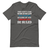 They Don't Care Which Ruler You Choose Shirt