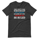 They Don't Care Which Ruler You Choose Shirt