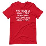 They Have Turned Us Against Each Other Shirt