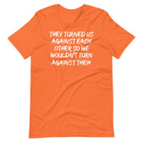 They Have Turned Us Against Each Other Shirt