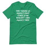 They Have Turned Us Against Each Other Shirt