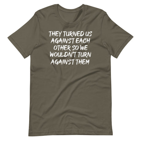 They Have Turned Us Against Each Other Shirt