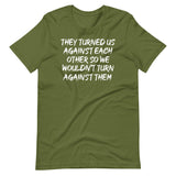 They Have Turned Us Against Each Other Shirt