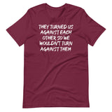 They Have Turned Us Against Each Other Shirt