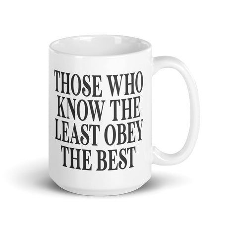 Those Who Know The Least Obey The Best Coffee Mug