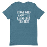 Those Who Know The Least Obey The Best Shirt