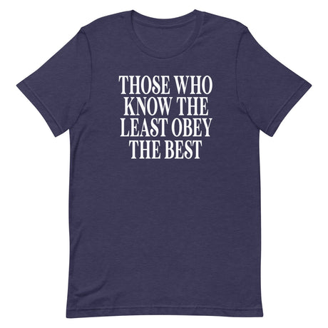 Those Who Know The Least Obey The Best Shirt