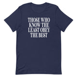 Those Who Know The Least Obey The Best Shirt