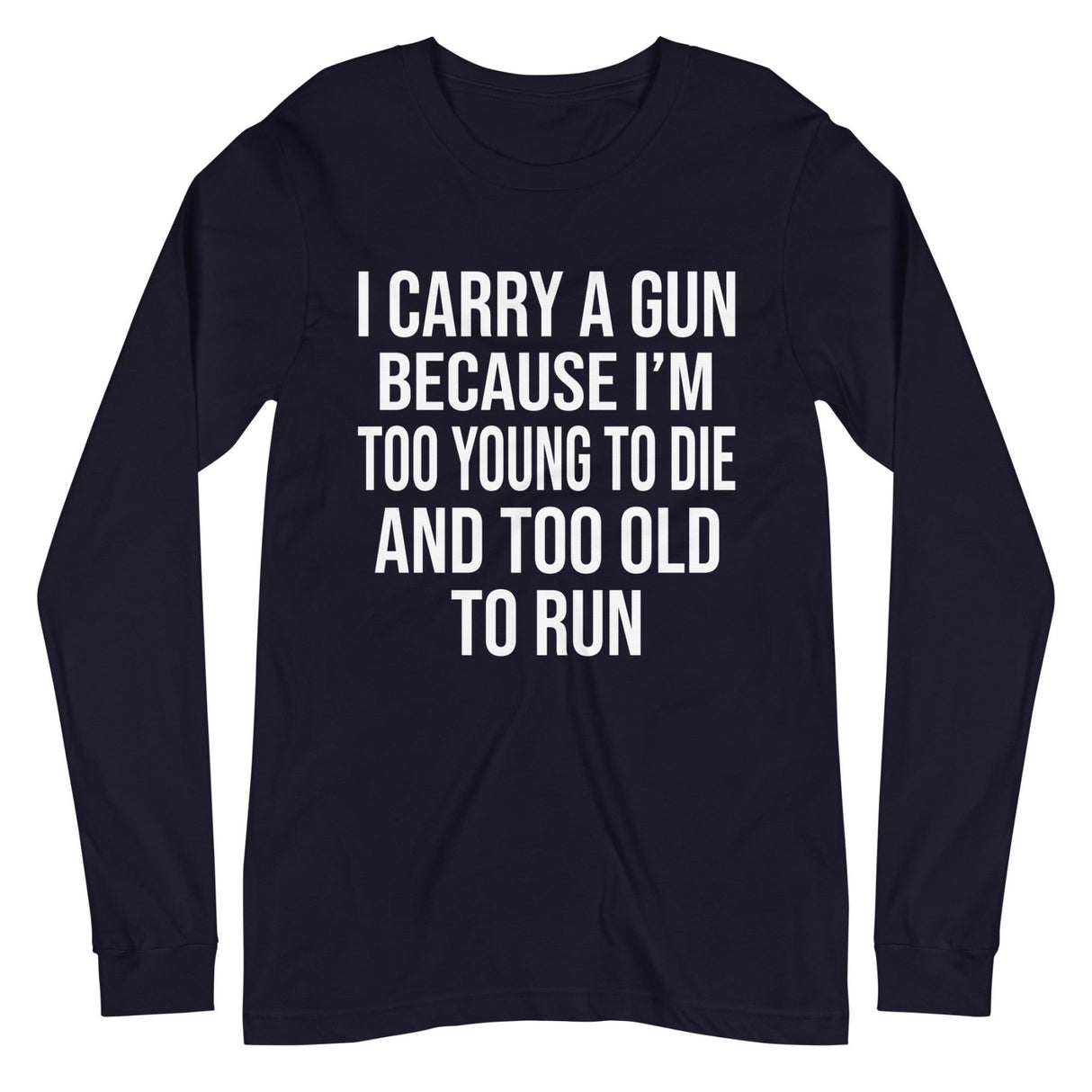 Too Old To Run Gun Long Sleeve Shirt