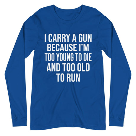 Too Old To Run Gun Long Sleeve Shirt