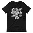 Too Old To Run Gun Shirt