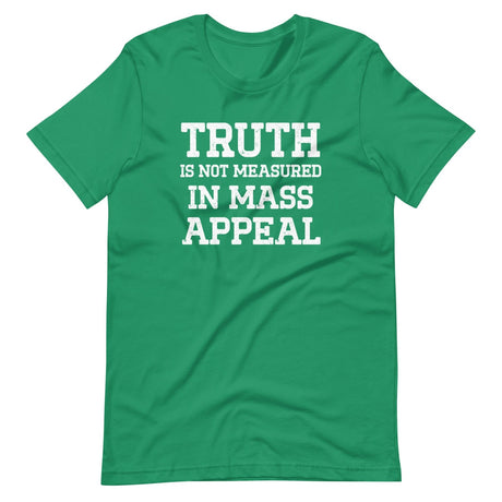 Truth Is Not Measured In Mass Appeal Shirt