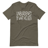 Unburdened By What Has Been Shirt