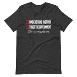 Understand History or Trust the Government Shirt