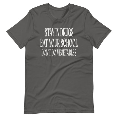 Stay In Drugs Eat Your School Shirt