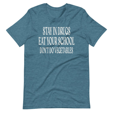 Stay In Drugs Eat Your School Shirt