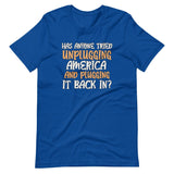 Unplugging America and Plugging It Back In Shirt