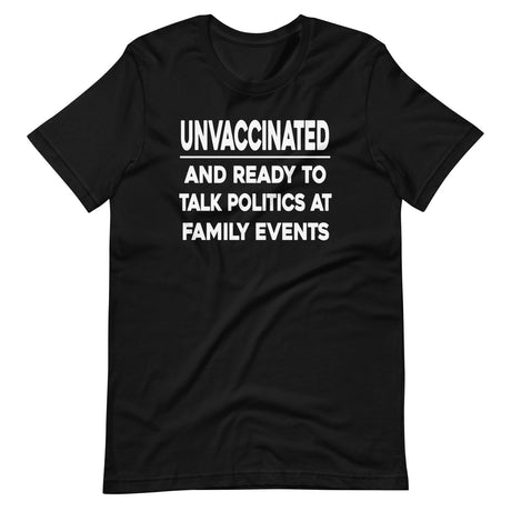 Unvaccinated And Ready To Talk Politics Shirt