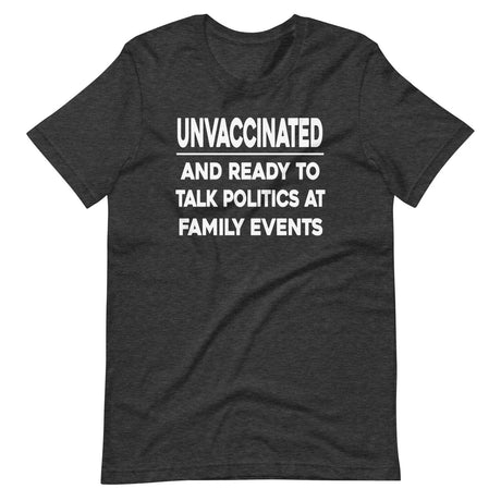 Unvaccinated And Ready To Talk Politics Shirt