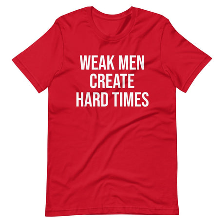 Weak Men Create Hard Times Shirt