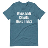 Weak Men Create Hard Times Shirt