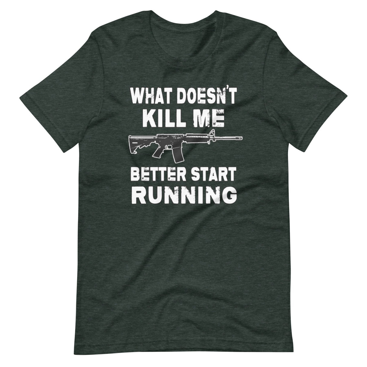 What Doesn't Kill Me Better Start Running Shirt