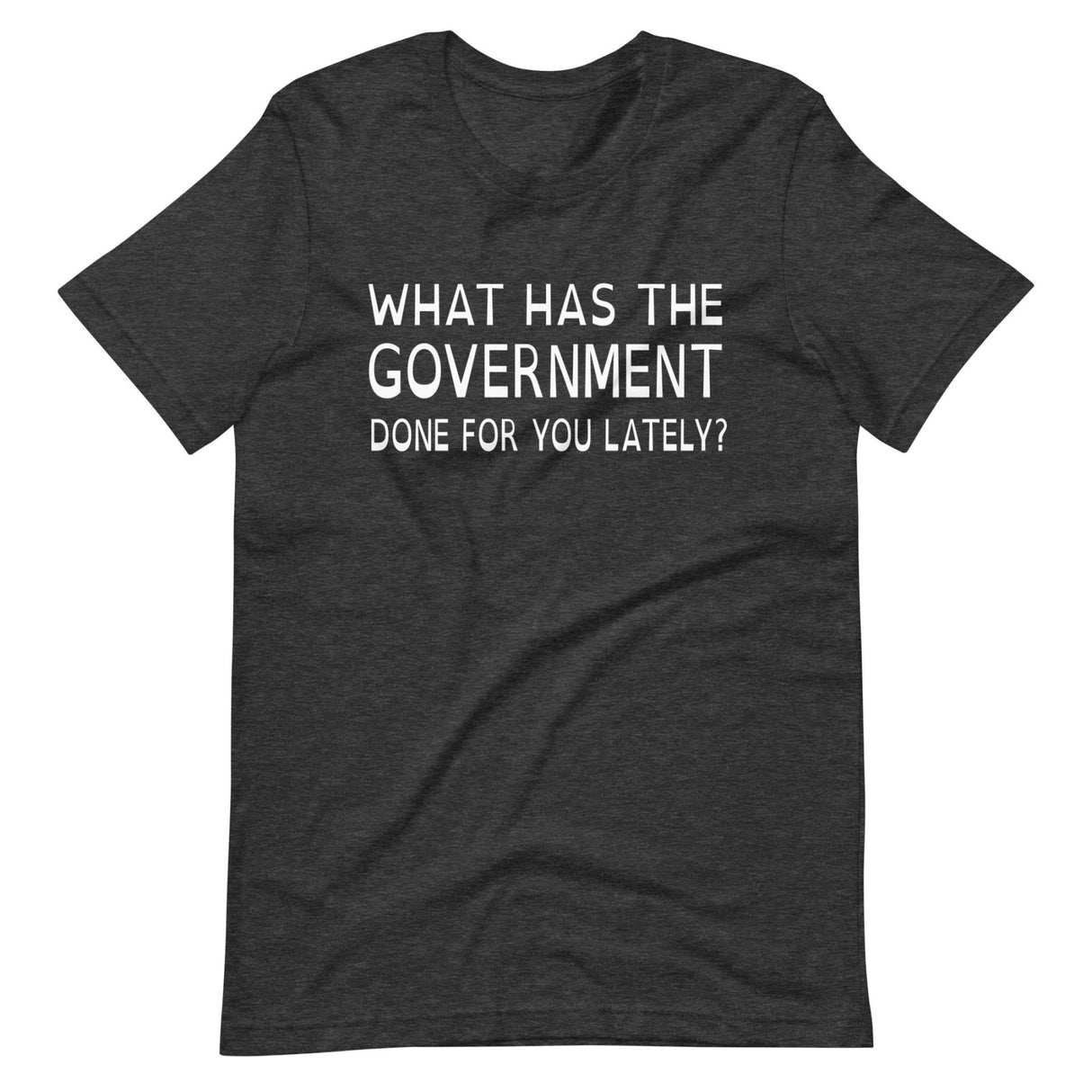 What Has The Government Done For You Shirt