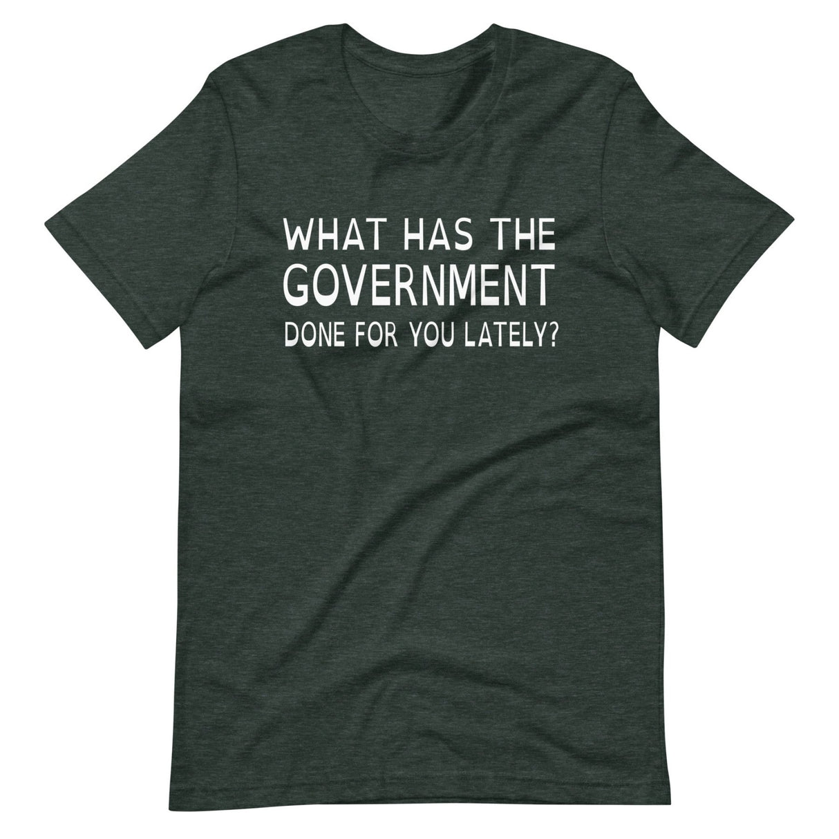 What Has The Government Done For You Shirt