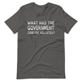 What Has The Government Done For You Shirt