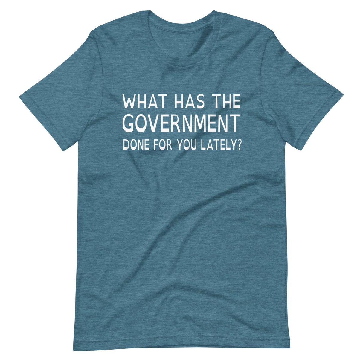 What Has The Government Done For You Shirt