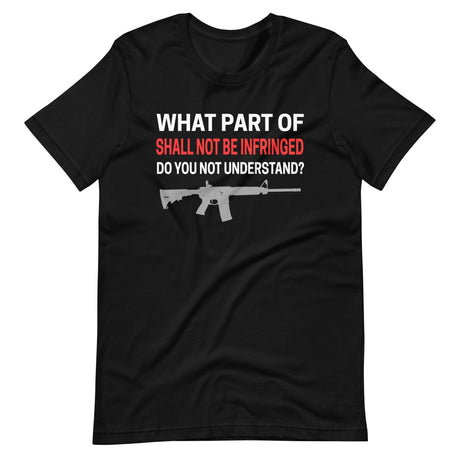 What Part of Shall Not Be Infringed Do You Not Understand Shirt