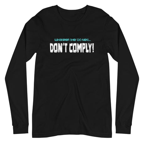 Whatever They Do Next Don't Comply Long Sleeve Shirt