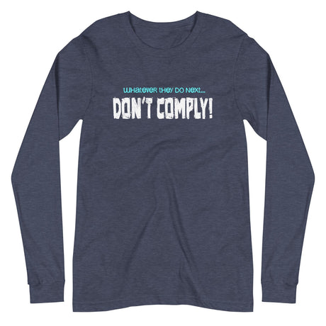 Whatever They Do Next Don't Comply Long Sleeve Shirt