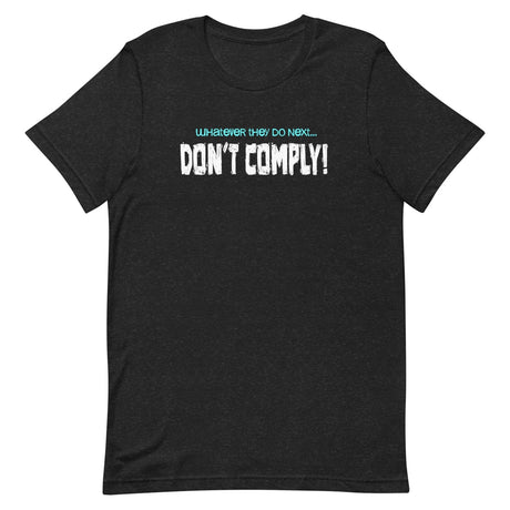 Whatever They Do Next Don't Comply Shirt