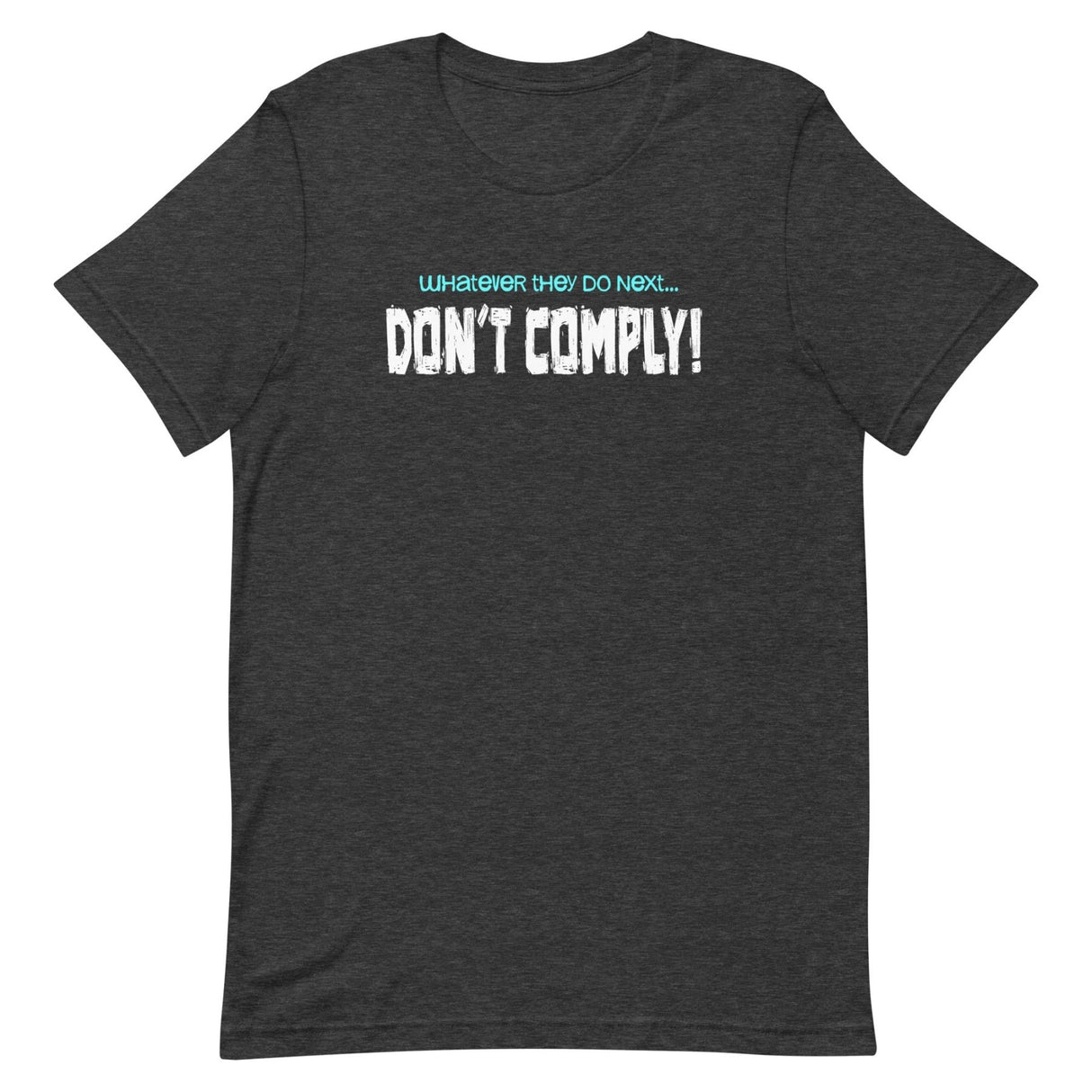 Whatever They Do Next Don't Comply Shirt